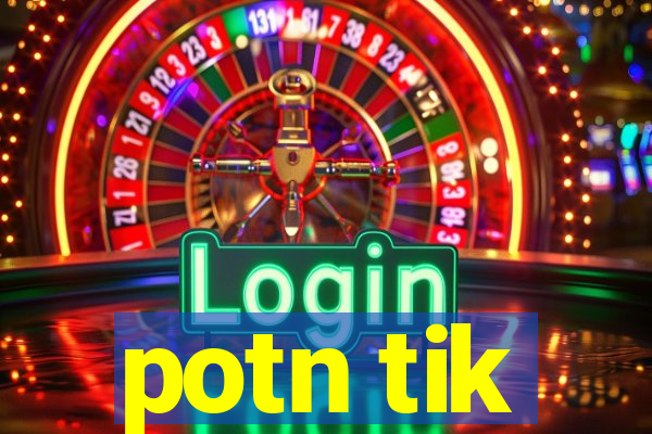 potn tik
